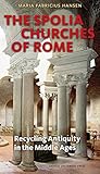 The Spolia Churches of Rome: Recycling Antiquity in the Middle Ages