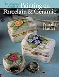 The Complete Guide to Painting on Porcelain & Ceramic by 