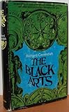 The Black Arts - An Absorbing Account of Witchcraft, Demonology, Astrology, and Other Mystical Practices Thoughout  the Ages