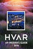 Hvar: An Insiders Guide 2016 by Paul Bradbury, Romulic & Stojcic