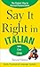 Say It Right in Italian (Say It Right! Series) by 