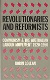 Front cover for the book Revolutionaries and Reformists: Communism and the Australian Labour Movement, 1920-50 by Robin Gollan