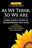 As We Think, So We Are: James Allen's Guide to Transforming Our Lives (Library of Hidden Knowledge) by 