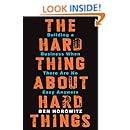 The Hard Thing About Hard Things: Building a Business When There Are No Easy Answers