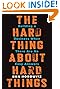The Hard Thing About Hard Things: Building a Business When There Are No Easy Answers