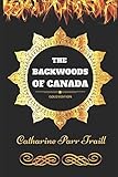 The Backwoods Of Canada: By Catharine Parr Traill - Illustrated by 