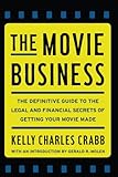 The Movie Business: The Definitive Guide to the Legal and Financial Se