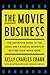 The Movie Business: The Definitive Guide to the Legal and Financial Se