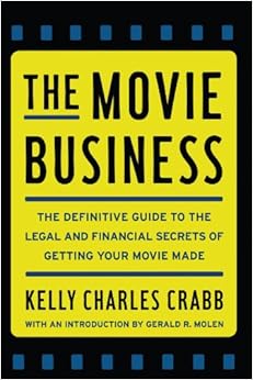 The Movie Business: The Definitive Guide to the Legal and Financial Se