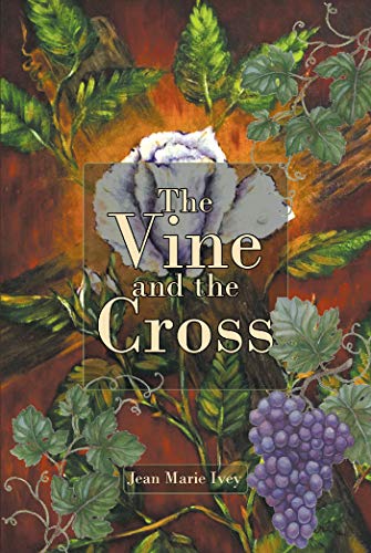 The Vine and the Cross by Jean Marie Ivey