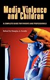 Media Violence and Children: A Complete Guide for Parents and Professionals (Advances in Applied Developmental Psychology), Douglas A. Gentile, 0275979563