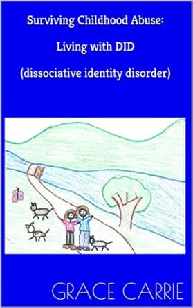 Surviving Childhood Abuse Living With Did Dissociative Identity Disorder Kindle Edition By