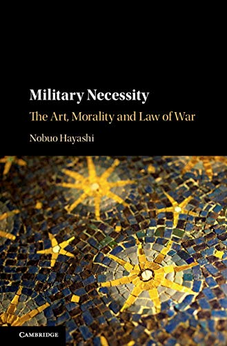 Military Necessity: The Art, Morality and Law of War (English Edition)
