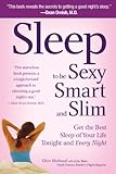 Sleep to be Sexy, Smart, & Slim: Get the Best Sleep of Your Life Tonight and Every Night by Ellen Michaud
