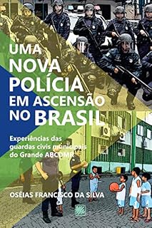 Livro Uma nova polícia em ascensão no Brasil; Experiências das guardas civis municipais do Grande ACBDMR
