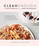 Clean Enough: Get Back to Basics and Leave Room for Dessert by Katzie Guy-Hamilton, Dr. Habib Sadeghi