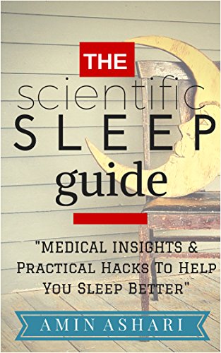 The Scientific Sleep Guide: Medical Insights And Practical Hacks To Help You Sleep Better by Amin Ashari