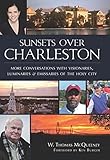 Sunsets Over Charleston: More Conversations with Visionaries, Luminaries, and Emissaries of the Holy City by W. Thomas McQueeney