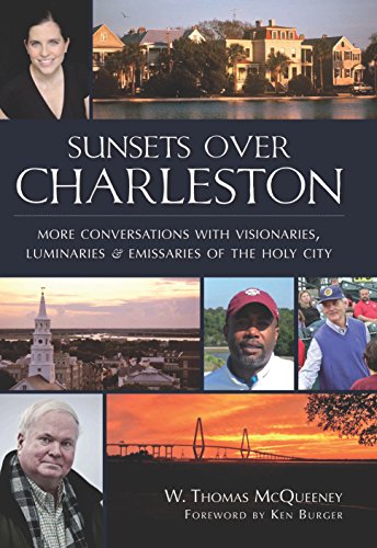Sunsets Over Charleston: More Conversations with Visionaries, Luminaries, and Emissaries of the Holy City by W. Thomas McQueeney