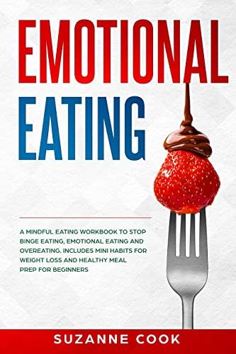 Emotional Eating: A Mindful Eating Workbook to Stop Binge Eating, Emotional Eating and Overeating. Includes Mini Habits for Weight Loss and Healthy Meal Prep for Beginners (Healthy Meal Planning 1) Kindle Edition
