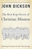 The Best Kept Secret of Christian Mission: Promoting the Gospel with More Than Our Lips by John Dickson, Alister McGrath and Ravi Zacharias