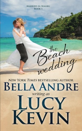 Download The Beach Wedding (Married in Malibu, Book 1): Sweet Contemporary Romance (Volume 1) Download The Beach Wedding (Married in Malibu, Book 1): Sweet Contemporary Romance (Volume 1)