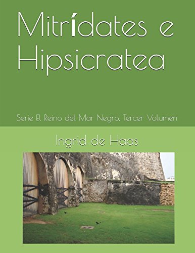Mitrίdates e Hipsicratea: Serie El Reino del Mar Negro, Tercer Volumen (Spanish Edition)