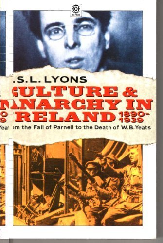 Culture and Anarchy in Ireland, 1890-1939 (The Ford Lectures Delivered in the University of Oxford in the Hilary Term of 1978)
