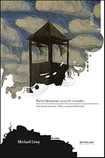 Livro Walter Benjamin: aviso de incêndio: Uma leitura das teses "Sobre o conceito de história" (Coleção Marxismo e Literatura)
