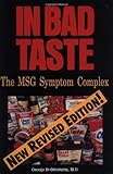 In Bad Taste: The Msg Symptom Complex : How Monosodium Glutamate Is a Major Cause of Treatable and Preventable Illnesses, Such As Headaches, Asthma, Epilepsy, heart