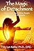 The Magic of Detachment: How to Let Go of Other People and their Problems