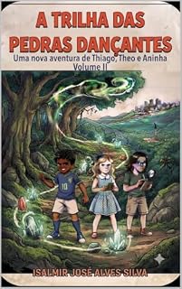 Livro A TRILHA DAS PEDRAS DANÇANTES: Uma nova aventura de Thiago, Theo e Aninha.