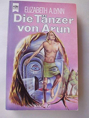 Elizabeth A. Lynn - Die Tänzer von Arun (Die Chroniken von Tornor 2)