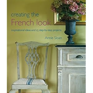 Creating the French Look: Inspirational Ideas and 25 Step-By-Step Projects