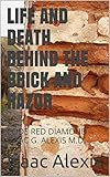 LIFE AND DEATH BEHIND THE BRICK AND RAZOR: CODE RED DIAMOND ISAAC G. ALEXIS M.D. by Isaac Alexis, PRAISE ALEXIS