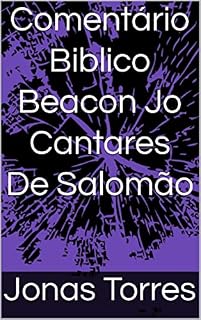 Livro Comentário Biblico Beacon Jo Cantares De Salomão