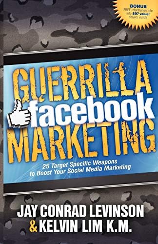Guerrilla Facebook Marketing: 25 Target Specific Weapons to Boost your Social Media Marketing