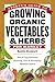 Storey's Guide to Growing Organic Vegetables & Herbs for Market: Site & Crop Selection * Planting, Care & Harvesting * Business Basics
