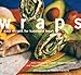 Wraps: Easy Recipes for Handheld Meals by Sara Corpening Whiteford, Mary Corpening Barber