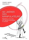 Image de Se libérer des manipulateurs : Reprendre sa vie en main par l'approche psychologique et spirituelle