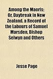 Front cover for the book Among the Maoris: A record of the labours of Samuel Marsden, Bishop Selwyn, and others by Jesse Page