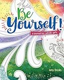 Be Yourself!: A Journal for Catholic Girls by Amy Brooks