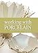 Working with Porcelain by 