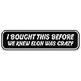 2 Adesivi Auto Divertenti Anti-Elon | Scritta 'I Bought This Before We Knew Elon Was Crazy' | Vinile - Foto 6