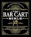 The Bar Cart Bible: Everything You Need to Stock Your Home Bar and Make Delicious Classic Cocktails by Adams Media