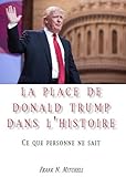 La place de Donald Trump dans l'histoire : Ce que personne ne sait by 