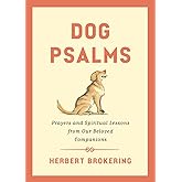 Dog Psalms: Prayers and Spiritual Lessons from Our Beloved Companions