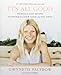 IT'S ALL GOOD: Delicious, Easy Recipes That Will Make You Look Good and Feel Great by Gwyneth Paltrow, Julia Turshen