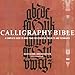 Calligraphy Bible: A Complete Guide to More Than 100 Essential Projects and Techniques