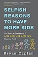 Selfish Reasons to Have More Kids: Why Being a Great Parent is Less Work and More Fun Than You Think